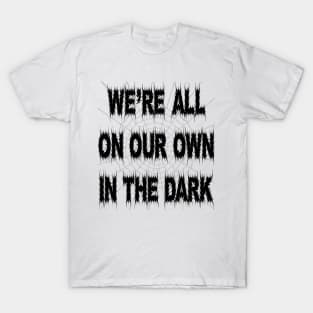 Rosmund Du Prix quote We're all on our own in the dark T-Shirt